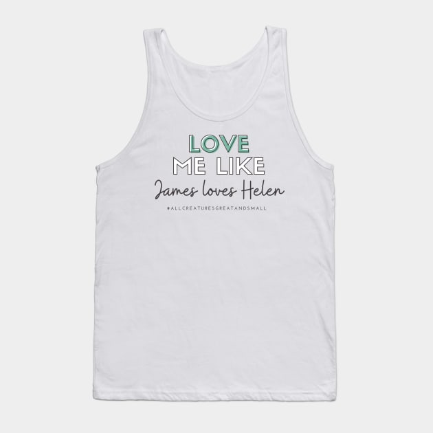 Love Me Like James Loves Helen (All Creatures Great and Small Inspired) Tank Top by Hallmarkies Podcast Store